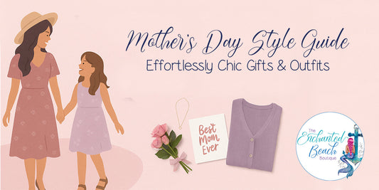 Mother’s Day Style Guide: Effortlessly Chic Gifts & Outfits