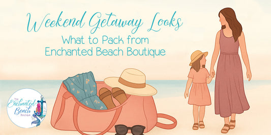 Weekend Getaway Looks: What to Pack from Enchanted Beach Boutique