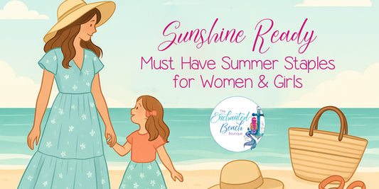 Sunshine Ready: Must Have Summer Staples for Women & Girls