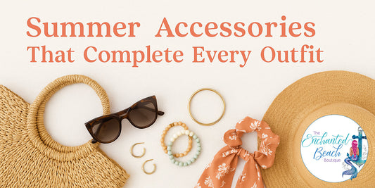 Summer Accessories That Complete Every Outfit