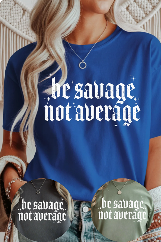 Be Savage Not Average T-Shirt