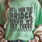 We'll Burn That Bridge Graphic Tee