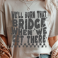We'll Burn That Bridge Graphic Tee