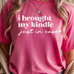 Brought My Kindle Graphic Tee
