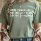 Some Things Are Better Left Alone T-Shirt