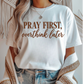 Pray First Graphic Tee